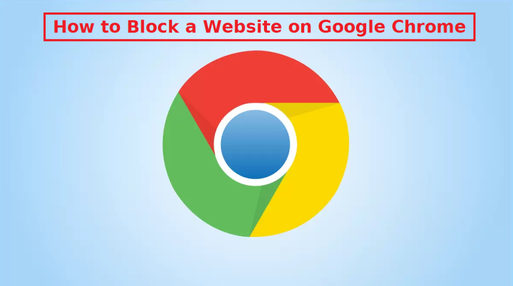 How to Block a Website on Google Chrome